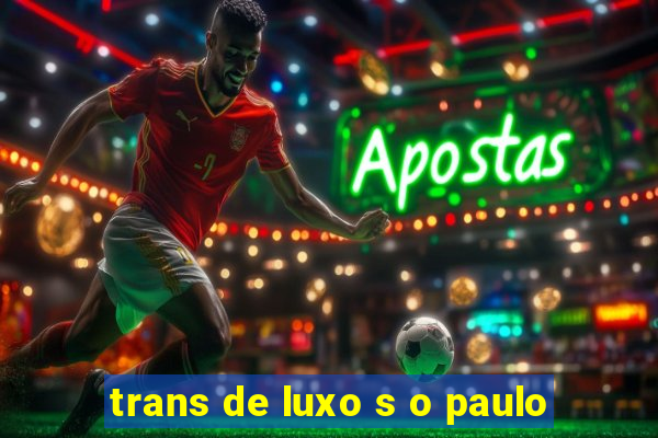 trans de luxo s o paulo